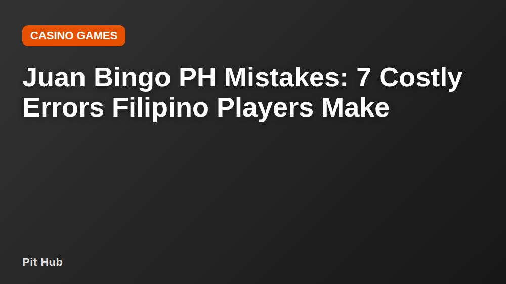 Juan Bingo PH Mistakes: 7 Costly Errors Filipino Players Make