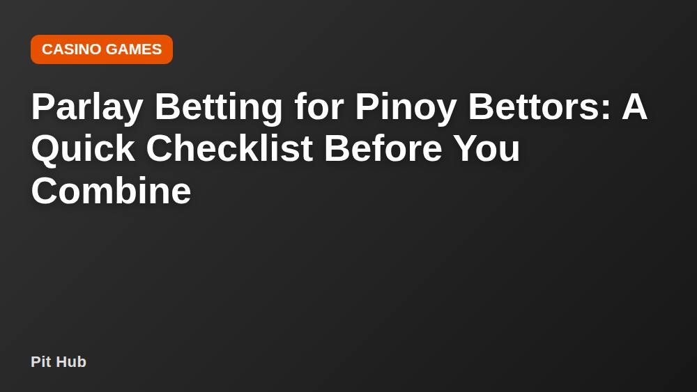 Parlay Betting for Pinoy Bettors: A Quick Checklist Before You Combine