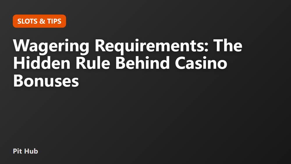 Wagering Requirements: The Hidden Rule Behind Casino Bonuses